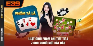 Luật Chơi Phỏm Chi Tiết Từ A-Z Cho Người Mới Bắt Đầu